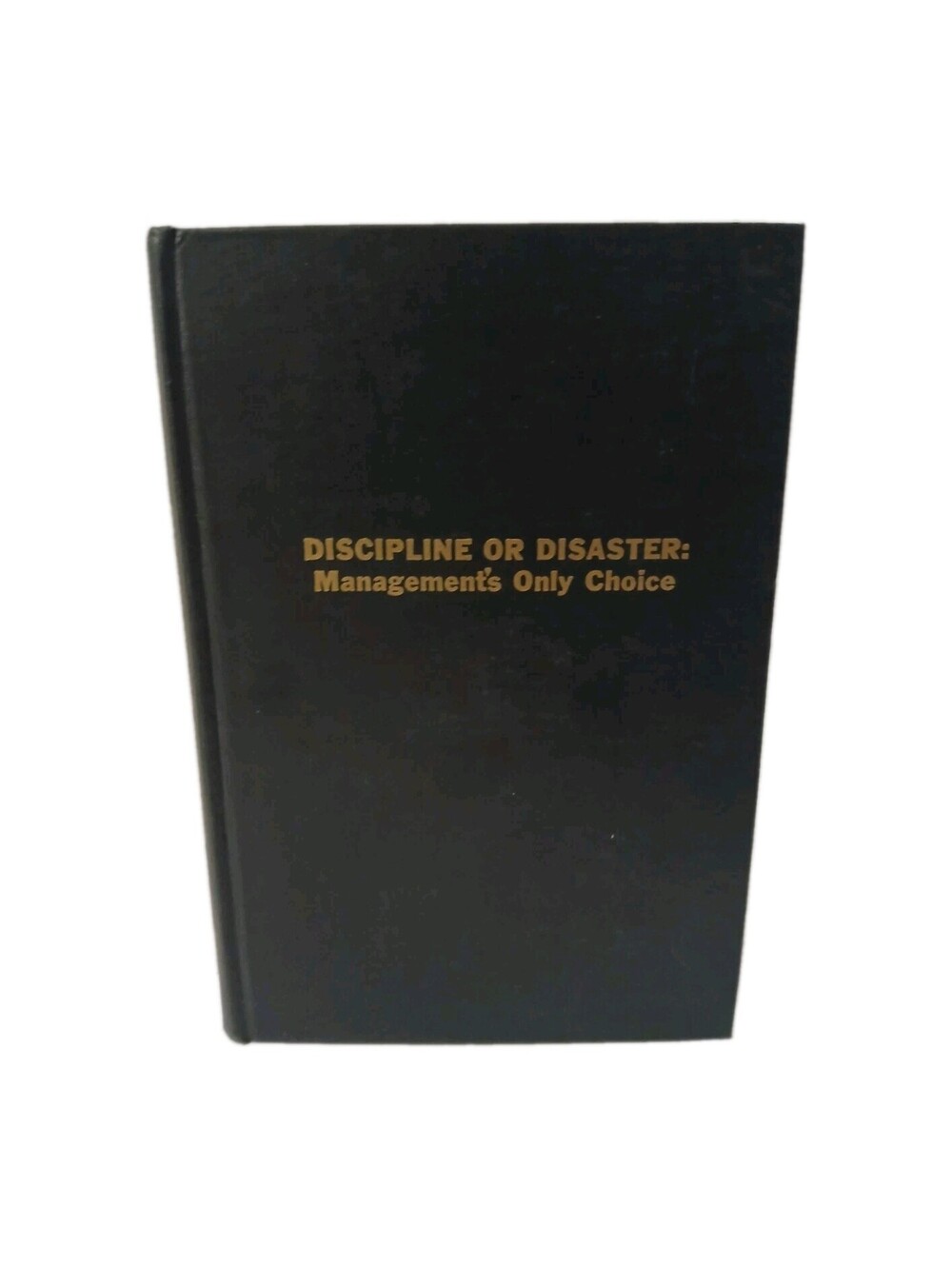 Discipline or Disaster : Management's Only Choice Paul M. Magoon 1966 Exlibrary